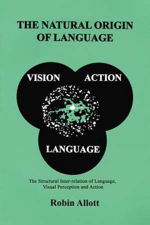 The Natural Origin of Language de Robin Allott