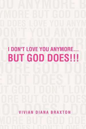 I Don't Love You Anymore...But God Does!!! de Vivian Diana Braxton