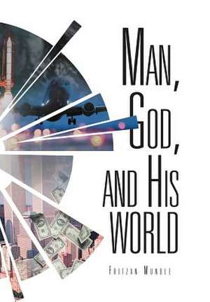 Man, God, and His World de Fritzan Mundle