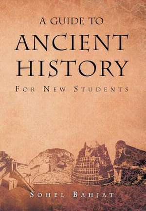 A Guide to Ancient History de Sohel A. Bahjat