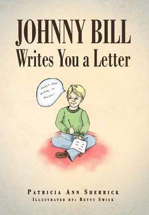 Johnny Bill Writes You a Letter de Patricia Ann Sherrick