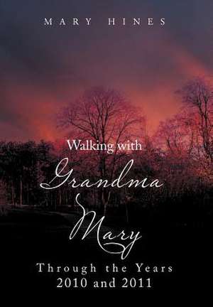 Hines, M: Walking with Grandma Mary Through the Years 2010 a