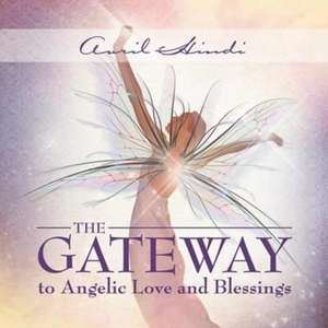 The Gateway to Angelic Love and Blessings de Avril Hindi