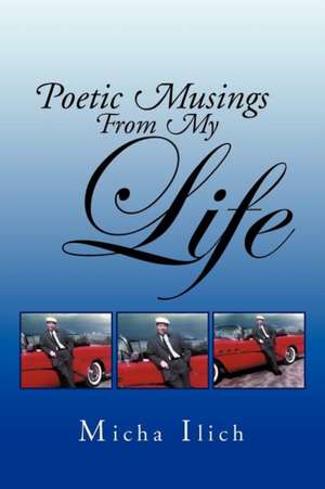 POETIC MUSINGS FROM MY LIFE de Micha Ilich