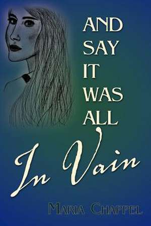 And Say It Was All in Vain de Maria Chappel