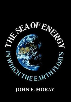 Moray, J: Sea of Energy in Which the Earth Floats