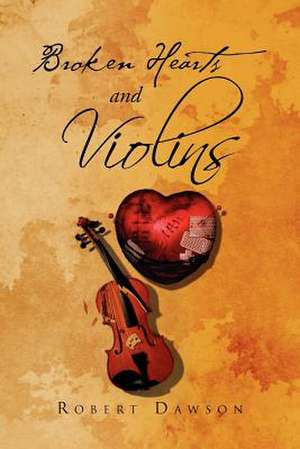 Broken Hearts and Violins de Robert Dawson