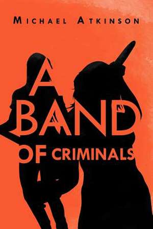 A Band of Criminals de Michael Atkinson