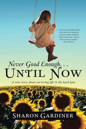 Never Good Enough . . . Until Now de Sharon Gardiner