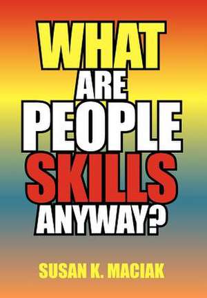 Maciak, S: What Are People Skills, Anyway ?