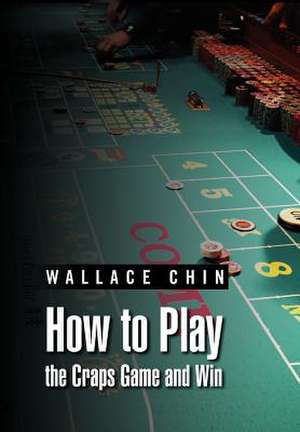 Chin, W: How to Play the Craps Game and Win