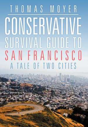 Conservative Survival Guide to San Francisco de Thomas Moyer