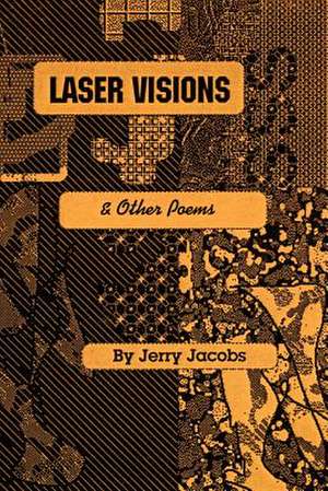 Laser Visions And Other Poems de J. H. Jacobs