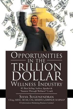 Opportunities in the TRILLION DOLLAR Wellness Industry de Selva Sugunendran