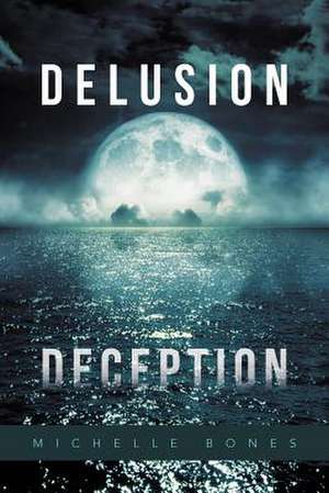 Delusion Deception de Michelle Bones