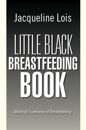 Little Black Breastfeeding Book de Jacqueline Lois