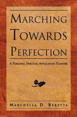 Marching Towards Perfection de Marchella D. Beretta