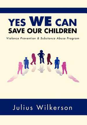 Yes We Can Save Our Children de Julius Wilkerson