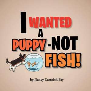 I Wanted a Puppy - Not Fish! de Nancy Cartnick Fay