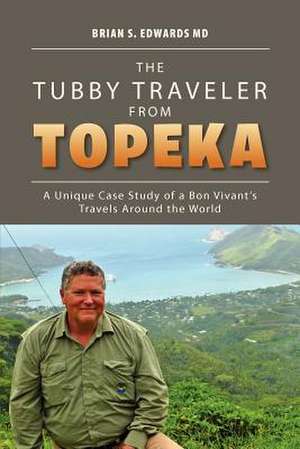 The Tubby Traveler from Topeka de Brian S. Edwards MD