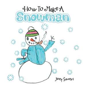 How to Make a Snowman de Joey Sauers