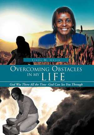 Overcoming Obstacles in My Life de Linda M. Green