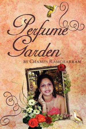 Perfume Garden de Champa Ramcharran