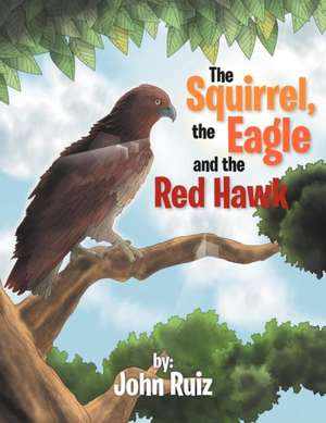 The Squirrel, the Eagle and the Red Hawk de John Ruiz