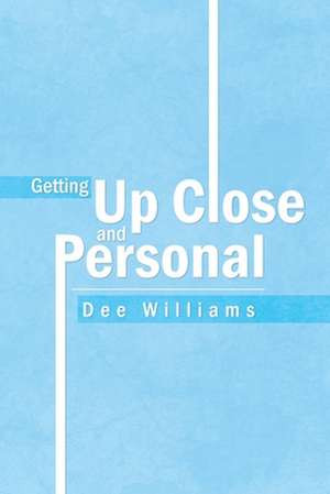 Getting up Close and Personal de Dee Williams