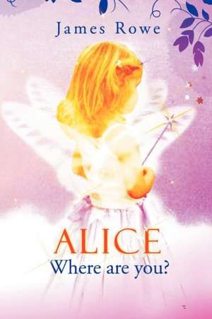 Alice-Where Are You? de James Rowe