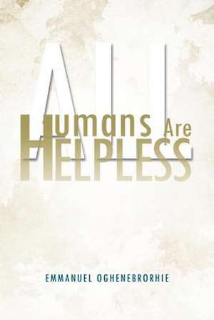 All Humans Are Helpless de Emmanuel Oghenebrorhie