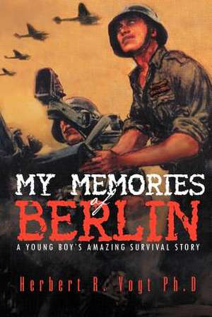 My Memories of Berlin de Herbert R. Vogt