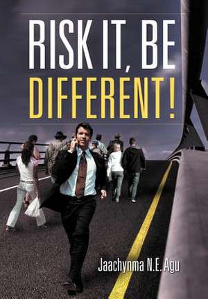 Risk It, Be Different! de Jaachynma N. E. Agu