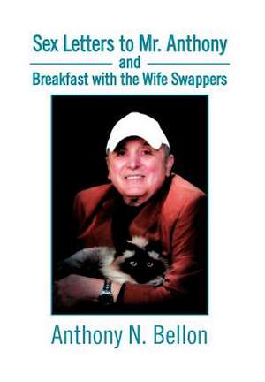 Sex Letters to Mr. Anthony and Breakfast with the Wife Swappers de Anthony N. Bellon