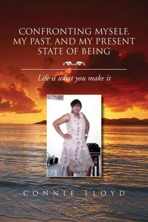 Confronting Myself, My Past, and My Present State of Being de Connie Lloyd