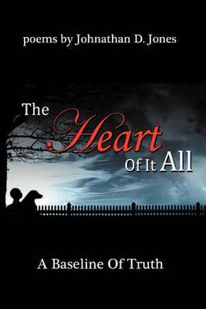 The Heart of It All de Johnathan D. Jones