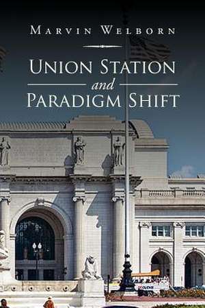 Union Station and Paradigm Shift de Marvin Welborn