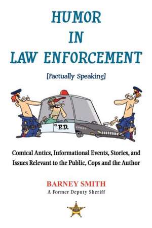 Humor in Law Enforcement [Factually Speaking] de Barney Smith