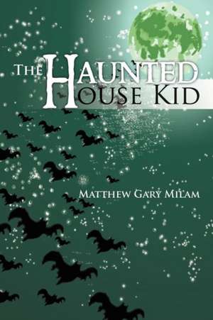 The Haunted House Kid de Matthew Gary Milam