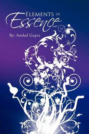 Elements Of Essence de Anshal Gupta