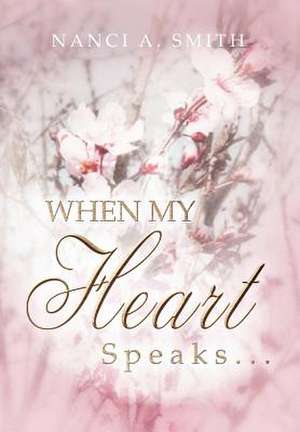 When My Heart Speaks . . . de Nanci A. Smith