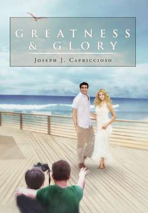 Greatness & Glory de Joseph J. Capriccioso