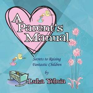 A Parent's Manual de Luka Yelnia