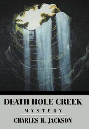 Death Hole Creek de Charles H. Jackson