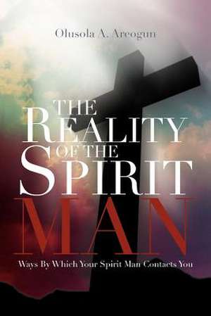 The Reality of the Spirit Man de Rev Olusola Areogun