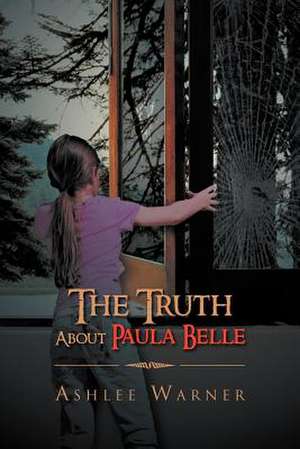 The Truth about Paula Belle de Ashlee Warner