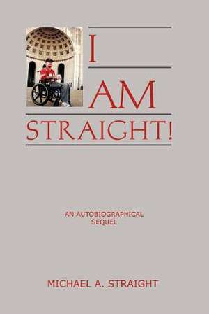 I Am Straight! de Michael A. Straight