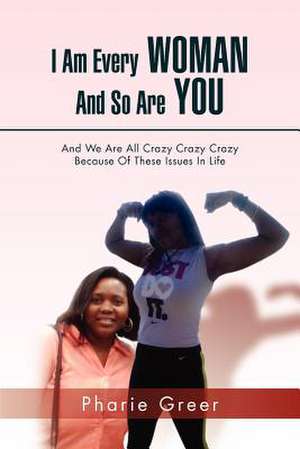 I Am Every Woman and So Are You de Pharie Greer