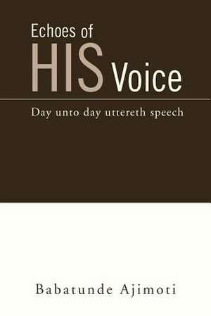 Echoes of His Voice de Babatunde Ajimoti