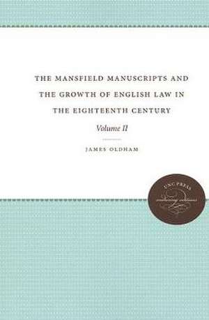 The Mansfield Manuscripts and the Growth of English Law in the Eighteenth Century: Volume II de James Oldham